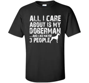 Doberman Shirt | All I care about is my Doberman T-shirt
